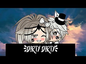 Dirty Dirty ~ Gacha Life Version