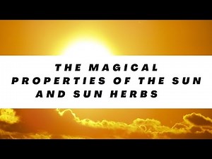 The Magical Properties of the Sun and Sun Herbs