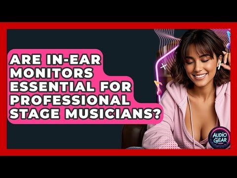 Are In-ear Monitors Essential For Professional Stage Musicians? - Audio Gear Insider