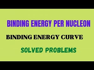 Binding Energy Per Nucleon| Binding energy curve| Solved problems| Nuclear chemistry BSc, MSc, JAM