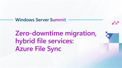 Zero-downtime migration, hybrid file services: Azure File Sync - Windows Server Summit