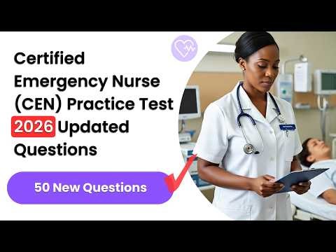 Certified Emergency Nurse (CEN) Practice Test 2026 | 50 Updated Questions with Explanations