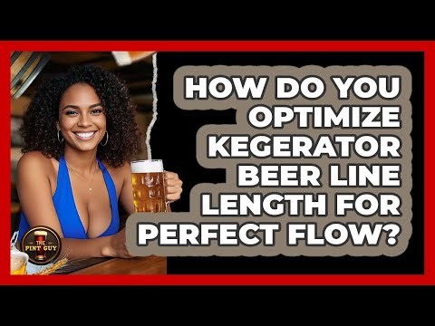 How Do You Optimize Kegerator Beer Line Length For Perfect Flow? - The Pint Guy