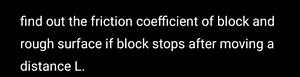 find out the friction coefficient of block and rough surface if... | Filo