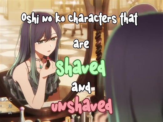 Oshi no Ko Characters: Shaved vs. Unshaved