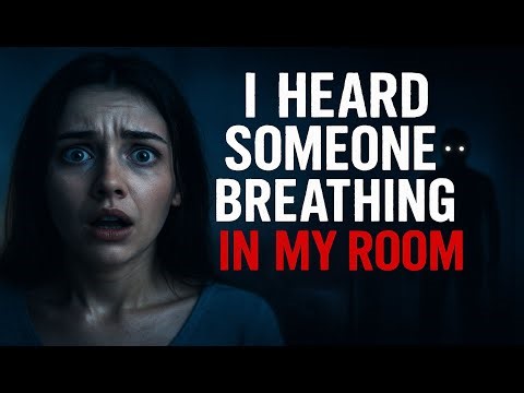 “I Heard Someone Breathing in My Room – TRUE Horror Story” |