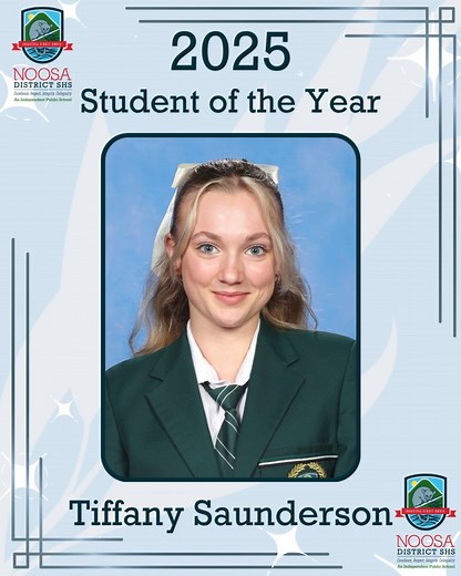 Congratulations to Noosa District SH’s 2025 Student of the Year – Tiffany Saunderson. The student of the year award is chosen by the Principal in consultation with the Executive Team and is awarded to the student who most exhibits the qualities behind the NDSHS philosophy: Industria Vincit Omnia – Industry Conquers All Excellence, Respect, Integrity & Collegiality Aspirations of Good Citizenship with care, compassion, responsibility, respect and active learning A leader and role model for studen