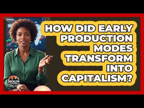 How Did Early Production Modes Transform Into Capitalism?