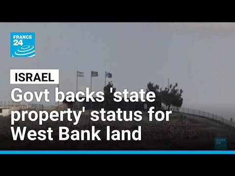 Israel approves West Bank land registration as 'state property' • FRANCE 24 English
