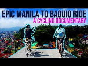 The Most Epic Manila to Baguio Bike Ride | A Cycling Documentary