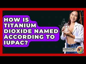 How Is Titanium Dioxide Named According To IUPAC? - Chemistry For Everyone