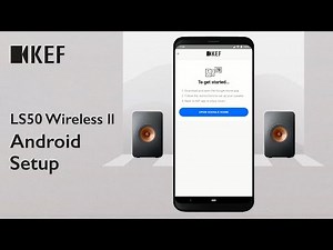 KEF LS50 Wireless II - Simple Android Set-Up