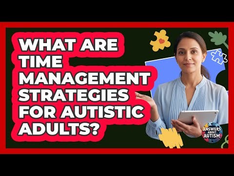 What Are Time Management Strategies For Autistic Adults?