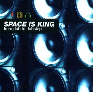 Various - Space Is King (From Dub To Dubstep)