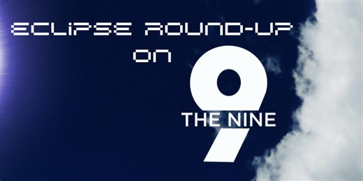 The Nine: Eclipse Segment Round-Up