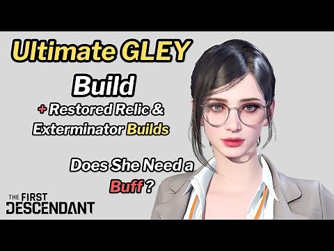 First Descendant - Ultimate GLEY Build Revisited (Restored Relic Build Included)