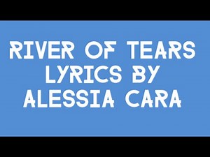 "River of Tears" by Alessia Cara Lyrics