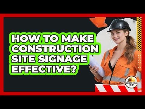 How To Make Construction Site Signage Effective?