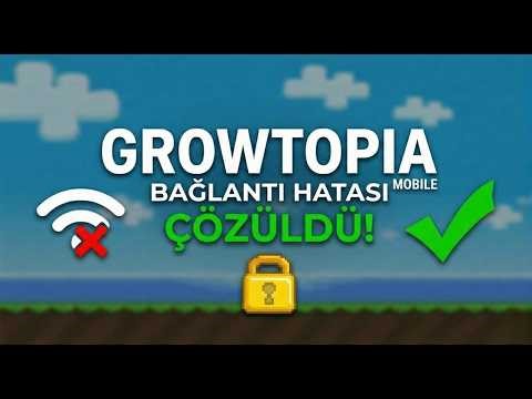 GROWTOPIA ERROR CONNECTING SORUNU ÇÖZÜMÜ 》MOBILE