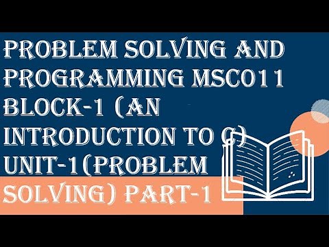 Problem solving and programming MSC011 Block-1 (AN INTRODUCTION TO C )Unit-1(Problem Solving) part-1