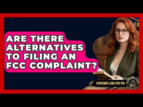 Are There Alternatives To Filing An FCC Complaint? - Consumer Laws For You