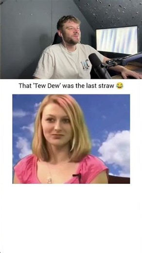 That "tew dew' was the last straw 😂