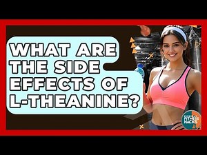 What Are The Side Effects Of L-Theanine? - Everyday Fitness Hacks