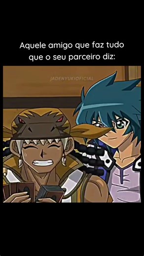 Aquele amigo que faz tudo que o parceiro diz #yugioh #yugiohgx #anime