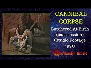CANNIBAL CORPSE : Butchered At Birth (bass session) (Studio Footage 1991)