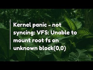 Kernel panic - not syncing: VFS: Unable to mount root fs on unknown block(0,0)