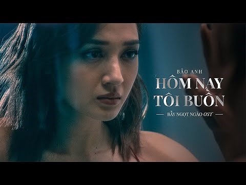 Hôm Nay Tôi Buồn (OST Bẫy Ngọt Ngào) - Bảo Anh | Official Music Video