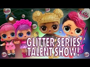 LOL Surprise Dolls Glitter Series Got Talent! Starring Queen Bee, Sugar Queen, and Madame Queen!