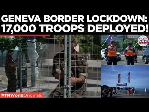 WATCH: Lake Geneva Under Siege, 17,000 Troops Deploy as Anti-Trump Protests Threaten G7 Summit