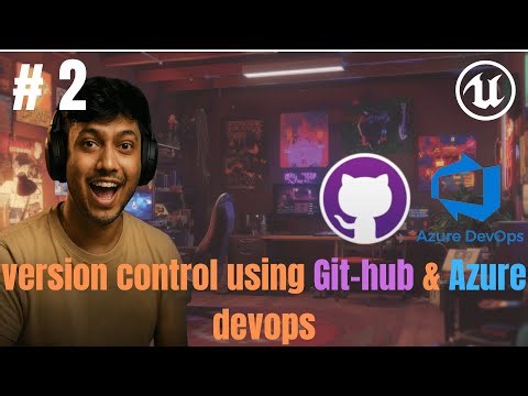 Unreal Engine 5.7 Tutorial #2 (Dec 2025) Version Control: GitHub & Azure DevOps Setup Guide.