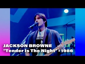 Jackson Browne • “Tender Is The Night” • 1986 [Reelin' In The Years Archive]