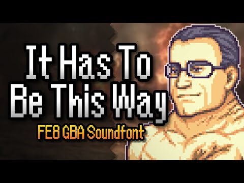 It Has to Be This Way (Metal Gear Rising: Revengeance) – Fire Emblem: Sacred Stones GBA Soundfont