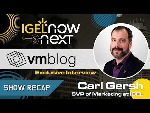 IGEL Now & Next 2026 Recap: Carl Gersh on Miami's Biggest Endpoint Security Event of the Year