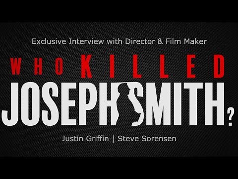 "Who Killed Joseph Smith?" Interview w/ Justin Griffin & Steve Sorensen (Part 1)