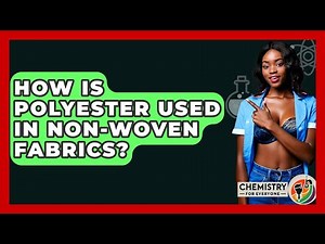 How Is Polyester Used In Non-Woven Fabrics? - Chemistry For Everyone