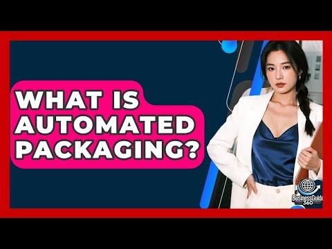 What Is Automated Packaging? - BusinessGuide360.com
