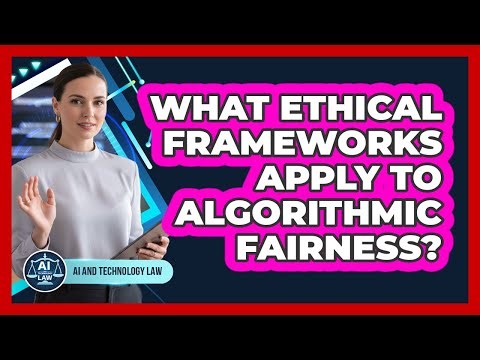 What Ethical Frameworks Apply To Algorithmic Fairness?