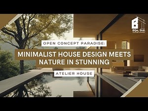 Open Concept Paradise: Minimalist House Design Meets Nature in Stunning Atelier House