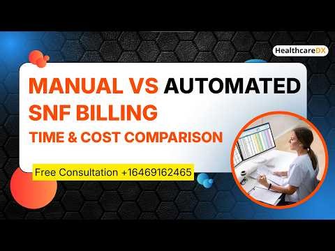 Manual vs Automated SNF Billing – Time & Cost Comparison | HealthcareDX