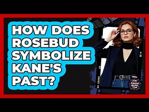 How Does Rosebud Symbolize Kane's Past?