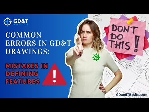 Common Errors in GD&T Drawings: Mistakes in Defining Features