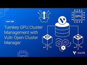Tech Talk: Turnkey GPU Cluster Management with Vultr Open Cluster Manager