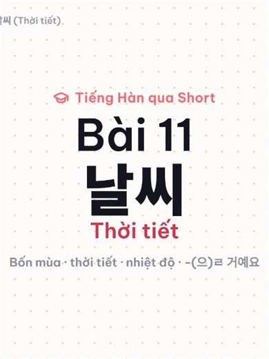 Thời tiết tiếng Hàn: 4 mùa, nóng/lạnh, mưa/tuyết (Bài 11)