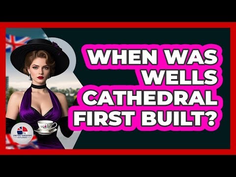 When Was Wells Cathedral First Built?