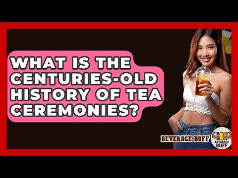 What Is The Centuries-old History Of Tea Ceremonies? - Beverage Buff