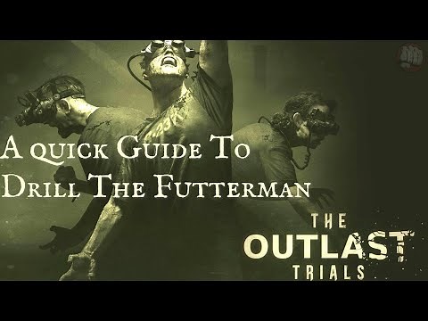 Outlast Trials quick guide to Drill The Futterman